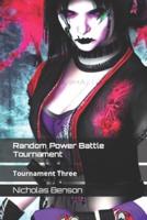 Random Power Battle Tournament: Tournament Three