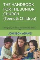 THE HANDBOOK FOR THE JUNIOR CHURCH: (Setting Up A Junior Church and Activities That Make It a Fun)