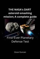 THE NASA's DART Asteroid-Smashing Mission; A Complete Guide