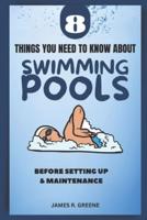 8 Things You Need to Know About Swimming Pools: Before Set up & Maintenance