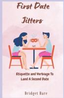 First Date Jitters: Etiquette And Verbiage To Land A Second Date
