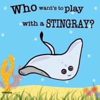 Who wants to play with a Stingray?