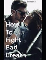 How To Fight Bad Breath