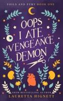 Oops I Ate A Vengeance Demon: A Fun Fast-Paced Urban Fantasy: Foils and Fury Book One