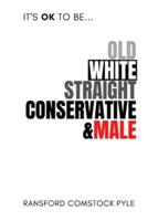 It's OK to Be Old, White, Straight, Conservative, & Male