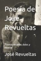 Poesía de José Revueltas: Poemas de amor, dolor, y muerte