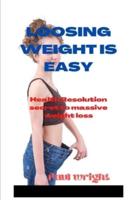 Losing weight is easy : Health Resolution secret to massive weight loss