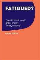 Fatigued? : Foods to boost mood, brain energy levels, immunity