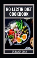 NO LECTIN DIET COOKBOOK: Nutritious Lectin Free Recipes for Weight Loss Including Meal Plan