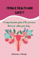 Women's health and safety : A comprehension guide to the processes that occur within your body