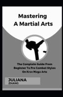 Mastering A Martial Arts: The Complete Guide From Beginner To Pro Combat Styles On Krаv Mаgа Arts