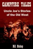 Campfire Tales: Uncle Joe's Stories of the Old West