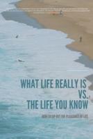 WHAT LIFE REALLY IS Vs THE LIFE YOU KNOW
