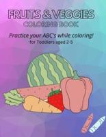Fruits & Veggies Coloring Book : Practice your ABC's while Coloring! for Toddlers aged 2-5
