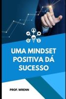 Uma Mindset Positiva DÁ Sucesso