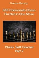 500 Checkmate Chess Puzzles in One Move, Part 2: Chess Self Teacher
