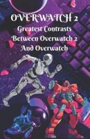 Overwatch #2: Greatest Contrasts Between Overwatch 2 And Overwatch