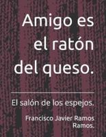 Amigo Es El Ratón Del Queso.