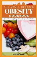 The Newly Updated Obesity Cookbook: Unlock the Secret of Weight Loss and Improve Your Health
