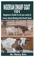 NIGERIAN DWARF GOAT 101: Beginners Guide to all you need to know about Raising the Dwarf Goat
