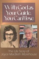 With God as Your Guide, You Can't Lose: The Life story of Joyce MacBeth Morehouse