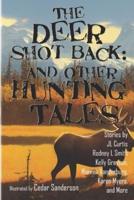 The Deer Shot Back: and Other Hunting Tales
