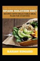 The Quintessential Approach To Spark Solution Diet Recipes With Delectable Meal Plan For Starters