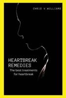 HEARTBREAK REMEDIES: THE BEST TREATMENT FOR HEARTBREAK