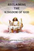 RECLAIMING THE KINGDOM OF GOD
