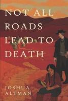 Not All Roads Lead To Death