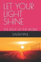 LET YOUR LIGHT SHINE: THE LIGHT OF THE WORLD