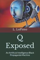 Q Exposed: An Artificial Intelligence Black Propaganda Machine