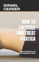 How to Exercise and Treat Sciatica