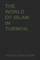 The World of Islam In Turmoil