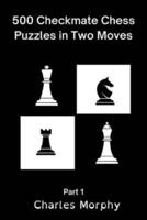 500 Checkmate Chess Puzzles in Two Moves, Part 1: Chess Self Teacher