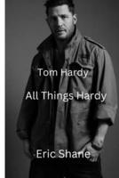 Tom Hardy: All Things Hardy