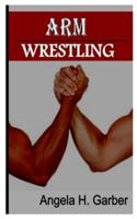 ARM WRESTLING: Rules, players, equipment, scoring, techniques and moves