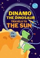 Dinamo the Dinosaur travels to the Sun: Space adventure books for kids 8-12