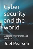 Cyber security and the world: Exposing cyber crimes and solutions