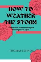 How to weather the storm: Fundamental rules to make your marriage work again