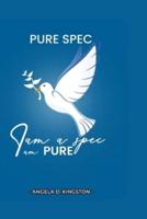 PURE SPEC : I am a spec and I am pure; establishing and sustaining your purity