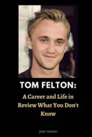 Tom Felton: A Career and Life in Review What You Don't Know