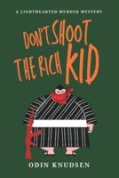 Don't Shoot The Rich Kid: A Lighthearted Murder Mystery