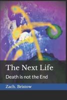 The Next Life: Death is not the End