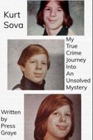 Kurt Sova: My True Crime Journey Into An Unsolved Mystery