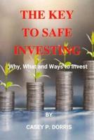 The Key To Safe Investing : Why, What and Ways to Invest