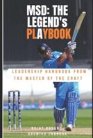 M.S. Dhoni: The Legend's Playbook - Leadership Handbook from the Master of the Craft