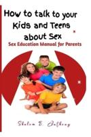 How to talk to your kids and teens about Sex: Sex Education Manual for Parents