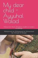 My dear child - Ayyuhal Walad: Advice from Imam Ghazali to students of esoteric knowledge