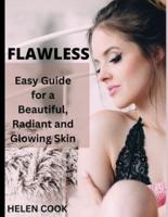 FLAWLESS: Easy Guide for a Beautiful, Radiant and Glowing Skin